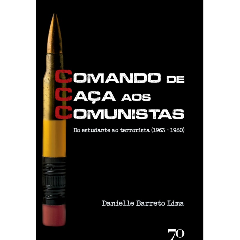 CCC - Comando de caça aos comunistas: do estudante ao terrorista (1963 - 1980)