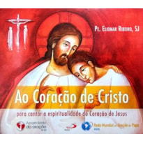 CD AO CORAÇÃO DE CRISTO PARA CANTAR A ESPIRITUALIDADE DO CORAÇÃO DE JESUS