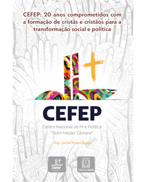 CEFEP: 20 anos: Comprometidos com a formação de cristãs e cristãos para a transformação social e política - Publicação Comemorativa dos 20 anos da CEFEP