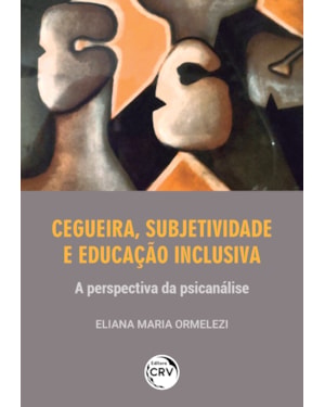 CEGUEIRA, SUBJETIVIDADE E EDUCAÇÃO INCLUSIVAA PERSPECTIVA DA PSICANÁLISE
