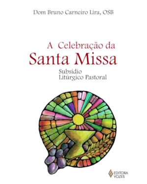 CELEBRAÇÃO DA SANTA MISSA: SUBSÍDIO LITÚRGICO PASTORAL