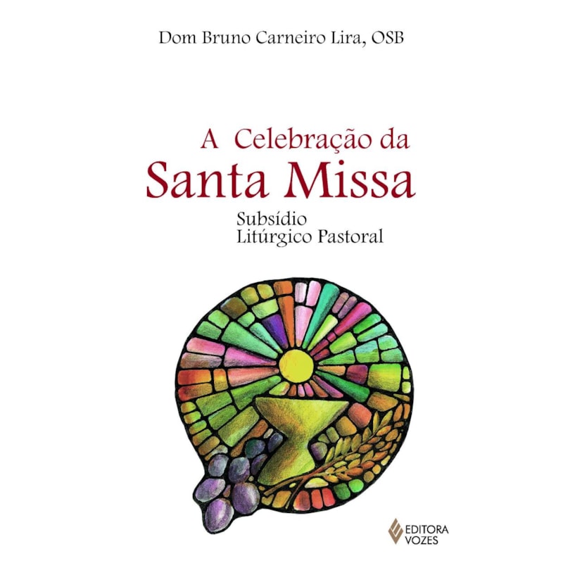 CELEBRAÇÃO DA SANTA MISSA: SUBSÍDIO LITÚRGICO PASTORAL