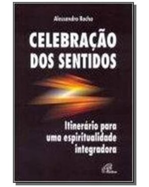 Celebração dos sentidos: itinerário para uma espiritualidade integradora