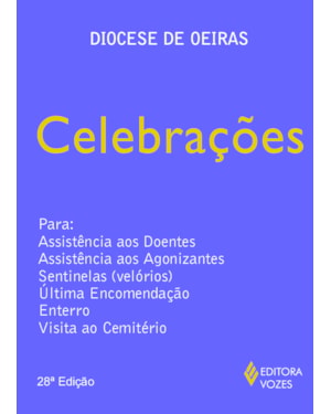 CELEBRAÇÕES: PARA ASSISTÊNCIA AOS DOENTES, ASSISTÊNCIA AOS AGONIZANTES, SENTINELAS (VELÓRIOS), ULTIMA ENCOMENDAÇÃO, ENTERRO, VISITA AO CEMITÉRIO
