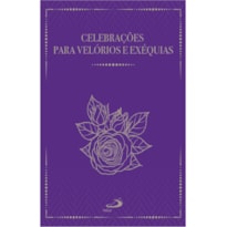 CELEBRAÇÕES PARA VELÓRIOS E EXÉQUIAS -2ª EDIÇÃO