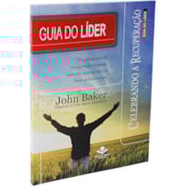 CELEBRANDO A RECUPERAÇÃO - GUIA DO LÍDER: CELEBRANDO A RECUPERAÇÃO