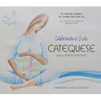 CELEBRANDO A VIDA, CATEQUESE COM O VENTRE MATERNO + CD