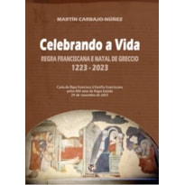 CELEBRANDO A VIDA - REGRA FRANCISCANA E NATAL DE GRECCIO