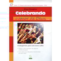 Celebrando o amor de Deus - 3ª Ed: O despertar para um novo culto