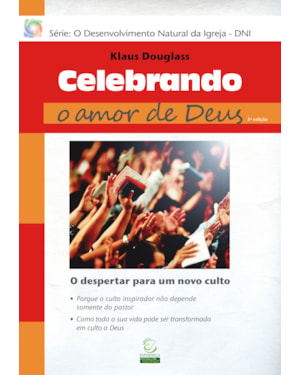 Celebrando o amor de Deus - 3ª Ed: O despertar para um novo culto