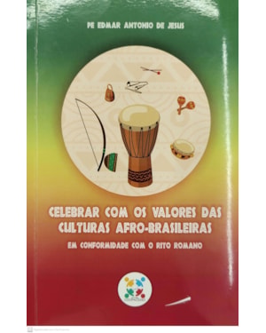 CELEBRAR COM OS VALORES DAS CULTURAS AFRO-BRASILEIRAS - EM CONFORMIDADE COM O RITO ROMANO