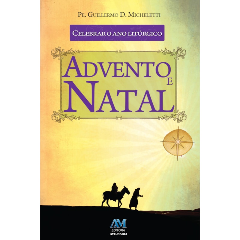 CELEBRAR O ANO LITÚRGICO - ADVENTO E NATAL