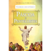 CELEBRAR O ANO LITÚRGICO - PÁSCOA E PENTECOSTES