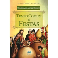 CELEBRAR O ANO LITÚRGICO - TEMPO COMUM E FESTAS