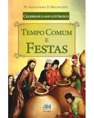 Celebrar o ano litúrgico: tempo comum e festas
