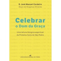 CELEBRAR O DOM DA GRACA - UMA LEITURA LITURICA ESPIRITUAL S PRIMEIRA CARTA DE SAO PEDRO