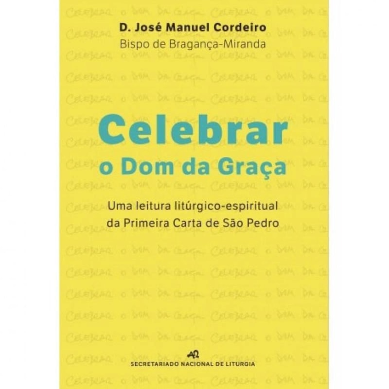 CELEBRAR O DOM DA GRACA - UMA LEITURA LITURICA ESPIRITUAL S PRIMEIRA CARTA DE SAO PEDRO