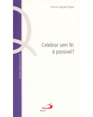 CELEBRAR SEM FÉ: É POSSIVEL ? - RELAÇÃO ENTRE RITUALIDADE E FÉ NAS CELEBRAÇÕES CRISTÃS