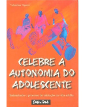 CELEBRE A AUTONOMIA DO ADOLESCENTE - ENTENDENDO O PROCESSO DE INICIACAO...