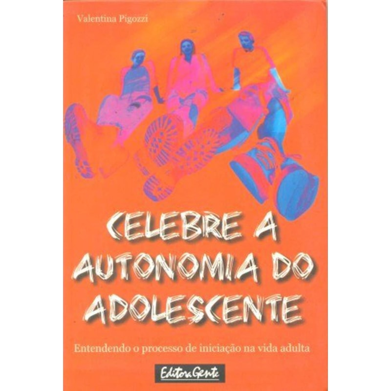 CELEBRE A AUTONOMIA DO ADOLESCENTE - ENTENDENDO O PROCESSO DE INICIACAO...