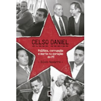 CELSO DANIEL: POLÍTICA, CORRUPÇÃO E MORTE NO CORAÇÃO DO PT