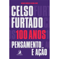 CELSO FURTADO, 100 ANOS: PENSAMENTO E AÇÃO