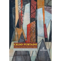 CELSO FURTADO: A BUSCA DE UM NOVO HORIZONTE UTÓPICO