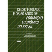 CELSO FURTADO E OS 60 ANOS DE FORMAÇÃO ECONÔMICA DO BRASIL