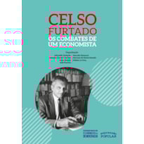 CELSO FURTADO - OS COMBATES DE UM ECONOMISTA
