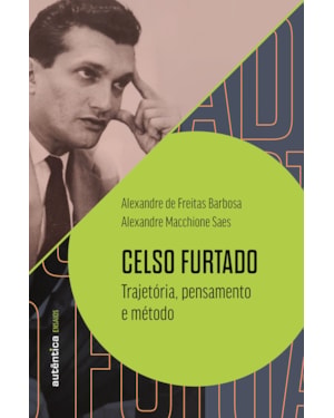 CELSO FURTADO: TRAJETÓRIA, PENSAMENTO E MÉTODO