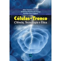 CÉLULAS-TRONCO: CIÊNCIA, TECNOLOGIA E ÉTICA
