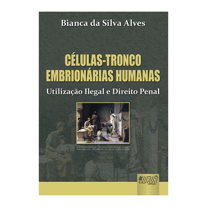CÉLULAS-TRONCO EMBRIONÁRIAS HUMANAS - UTILIZAÇÃO ILEGAL E DIREITO PENAL