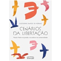 CENÁRIOS DA LIBERTAÇÃO: PAULO FREIRE NA PRISÃO, NO EXÍLIO E NA UNIVERSIDADE
