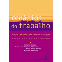 CENÁRIOS DO TRABALHO - SUBJETIVIDADE, MOVIMENTO E ENIGMA