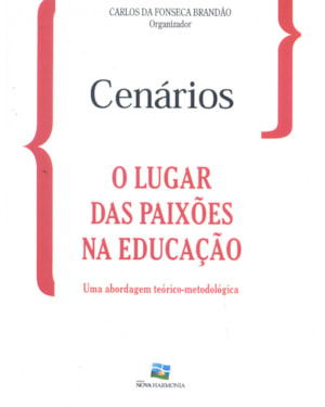 CENÁRIOS - LUGAR DAS PAIXOES NA EDUCACAO, O - UMA ABORDAGEM TEORICO METODOLOGICA