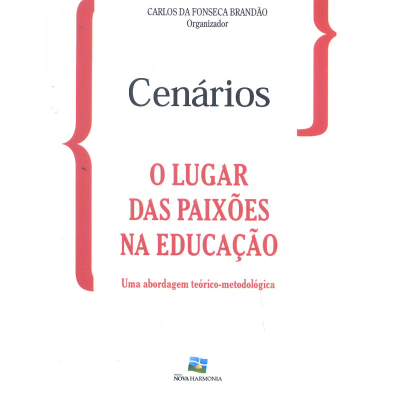 CENÁRIOS - LUGAR DAS PAIXOES NA EDUCACAO, O - UMA ABORDAGEM TEORICO METODOLOGICA