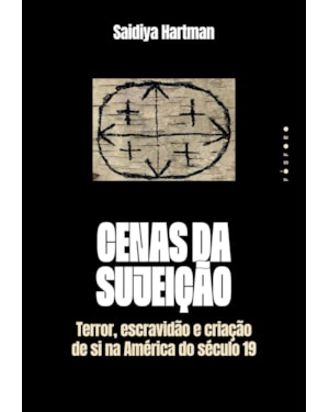 CENAS DA SUJEIÇÃO: TERROR, ESCRAVIDÃO E CRIAÇÃO DE SI NA AMÉRICA DO SÉCULO 19