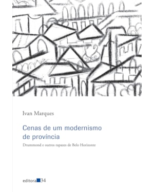 Cenas de um modernismo de província: Drummond e outros rapazes de Belo Horizonte