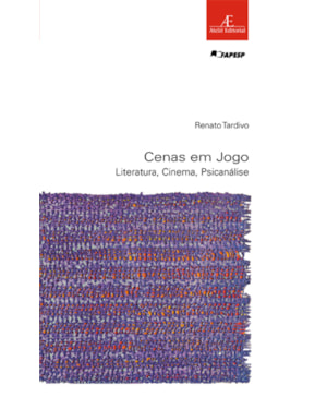 CENAS EM JOGO: LITERATURA, CINEMA, PSICANÁLISE