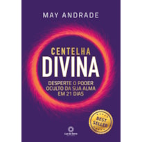 CENTELHA DIVINA: DESPERTE O PODER OCULTO DA SUA ALMA EM 21 DIAS.