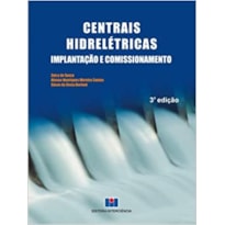 CENTRAIS HIDRELÉTRICAS - IMPLANTAÇÃO E COMISSIONAMENTO - 3A. EDIÇÃO