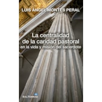 CENTRALIDAD DE LA CARIDAD PASTORAL, LA - EN LA VIDA Y MISION DEL SACERDOTE