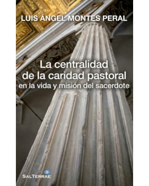 CENTRALIDAD DE LA CARIDAD PASTORAL, LA - EN LA VIDA Y MISION DEL SACERDOTE