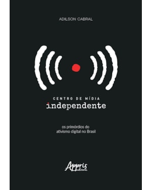 CENTRO DE MÍDIA INDEPENDENTE: OS PRIMÓRDIOS DO ATIVISMO DIGITAL NO BRASIL