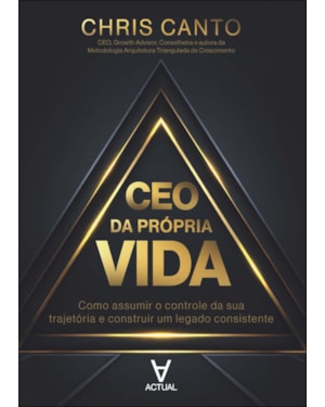 CEO da própria vida: Como assumir o controle da sua trajetória e construir um legado consistente
