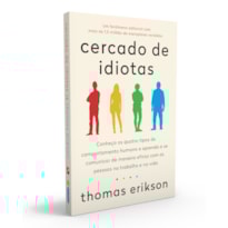 CERCADO DE IDIOTAS: CONHEÇA OS QUATRO TIPOS DE COMPORTAMENTO HUMANO E APRENDA A SE COMUNICAR DE MANEIRA EFICAZ COM AS PESSOAS NO TRABALHO E NA VIDA