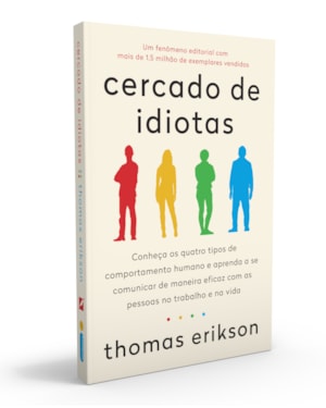 CERCADO DE IDIOTAS: CONHEÇA OS QUATRO TIPOS DE COMPORTAMENTO HUMANO E APRENDA A SE COMUNICAR DE MANEIRA EFICAZ COM AS PESSOAS NO TRABALHO E NA VIDA