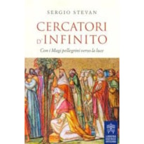 CERCATORI D INFINITO - CON I MAGI PELLEGRINI VERSO LA LUCE