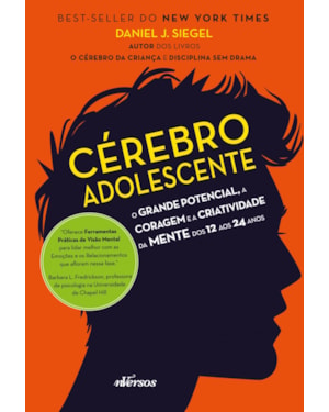 CÉREBRO ADOLESCENTE: O GRANDE POTENCIAL, A CORAGEM E A CRIATIVIDADE DA MENTE DOS 12 AOS 24 ANOS