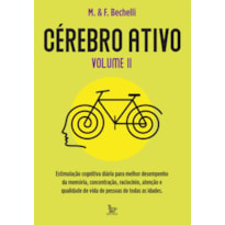 CÉREBRO ATIVO - VOLUME 2: ESTIMULAÇÃO COGNITIVA DIÁRIA PARA MELHOR DESEMPRENHO DA MEMÓRIA, CONCENTRAÇÃO, RACIOCÍNIO E QUALIDADE DE VIDA DE PESSOAS DE TODAS AS IDADES.